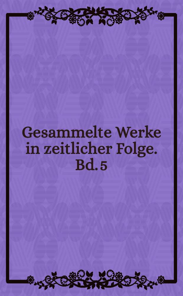 Gesammelte Werke in zeitlicher Folge. Bd. 5 : 1964-1967