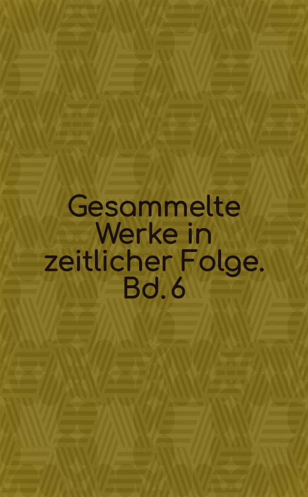 Gesammelte Werke in zeitlicher Folge. Bd. 6 : 1968-1975