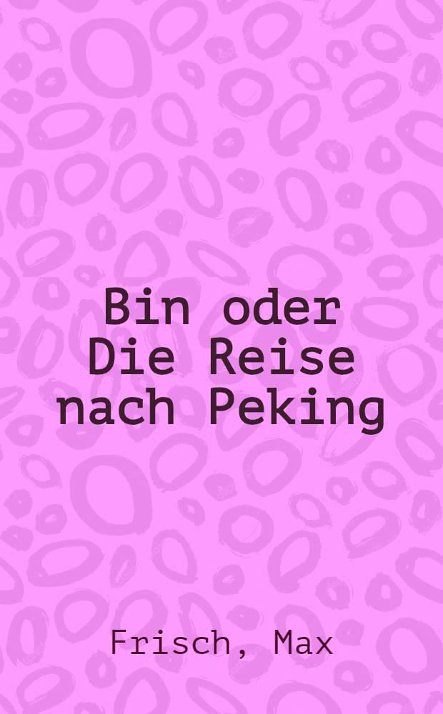 Bin oder Die Reise nach Peking : Erzählung