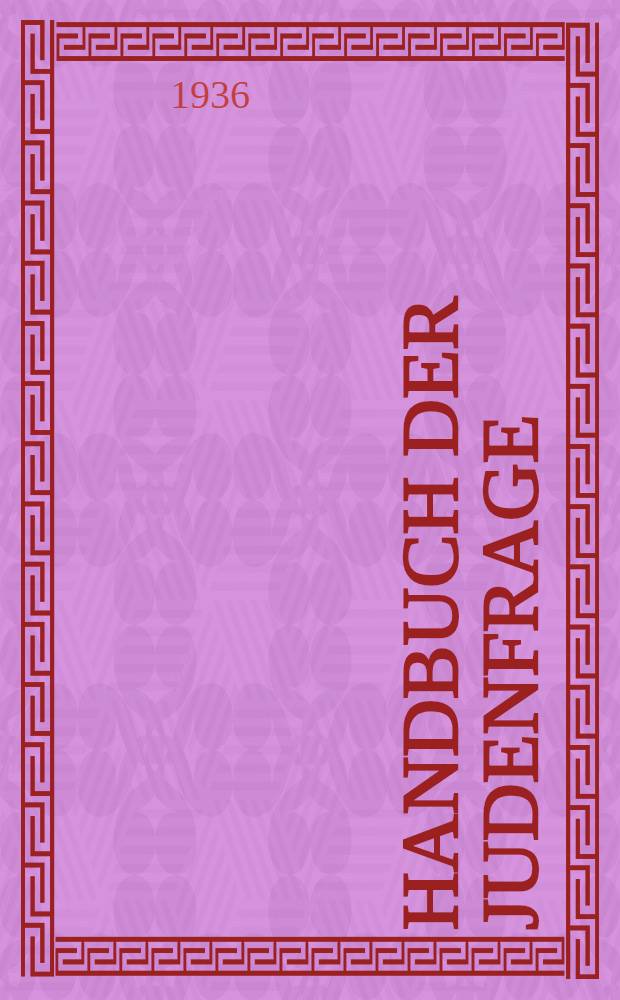 Handbuch der Judenfrage : Die wichtigsten Tatsachen zur Beurteilung des Jüdischen Volkes