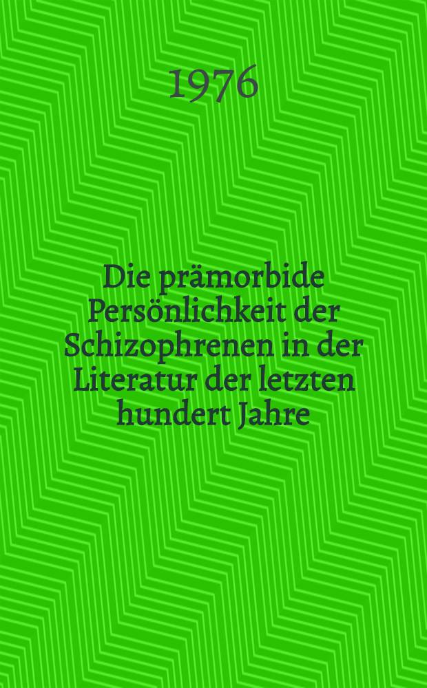 Die prämorbide Persönlichkeit der Schizophrenen in der Literatur der letzten hundert Jahre