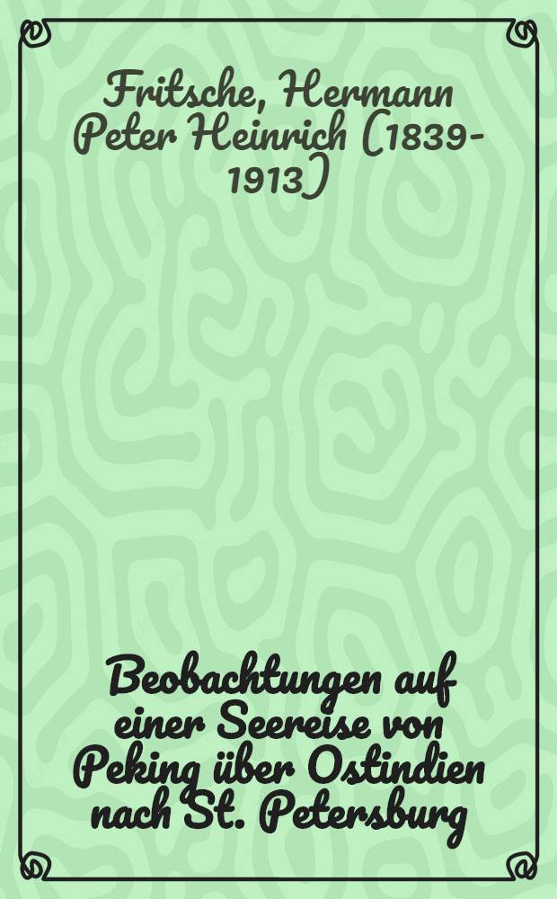 Beobachtungen auf einer Seereise von Peking über Ostindien nach St. Petersburg