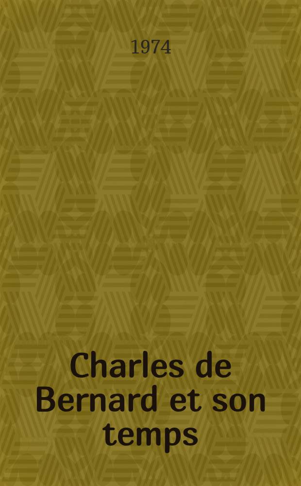 Charles de Bernard et son temps : Thèse prés. devant l'Univ. de Pars IV ... T. 1