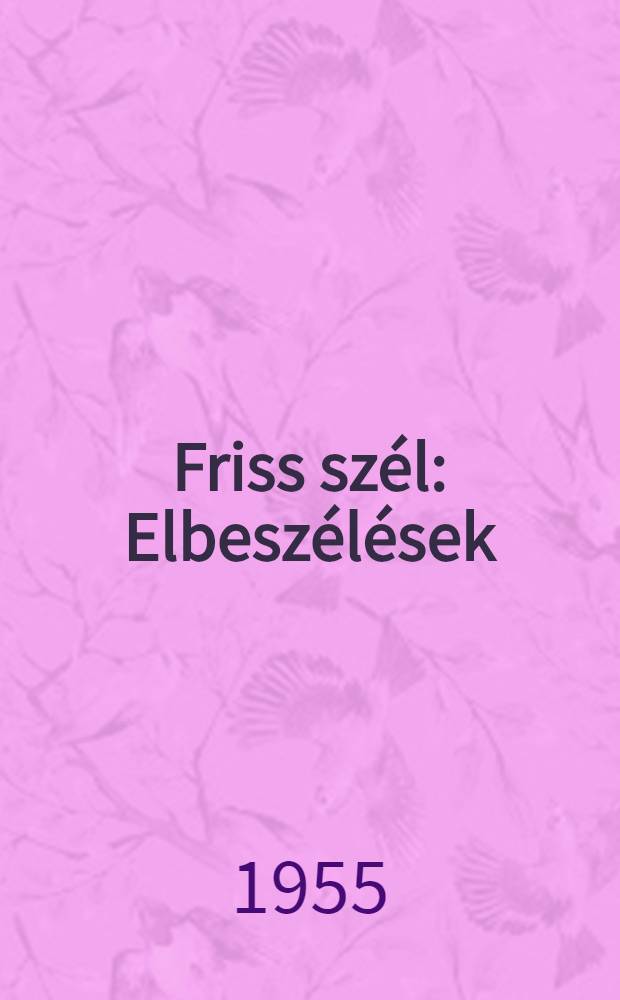 Friss szél : Elbeszélések : A kötet anyagát válogatta és a bevezetőt