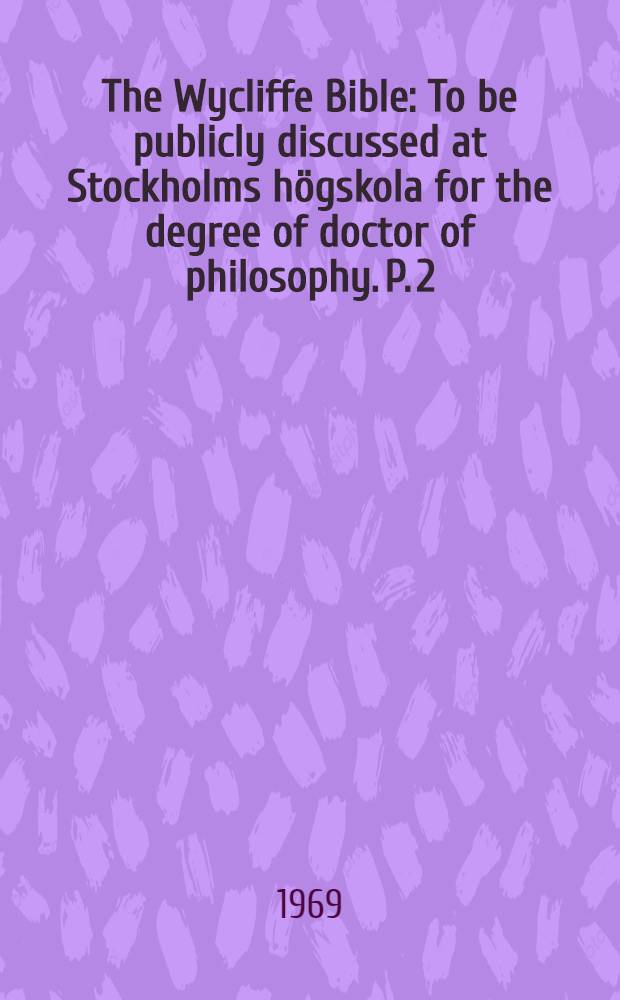 The Wycliffe Bible : To be publicly discussed at Stockholms högskola for the degree of doctor of philosophy. P. 2 : The origin of the first revision as presented in De Salutaribus Documentis