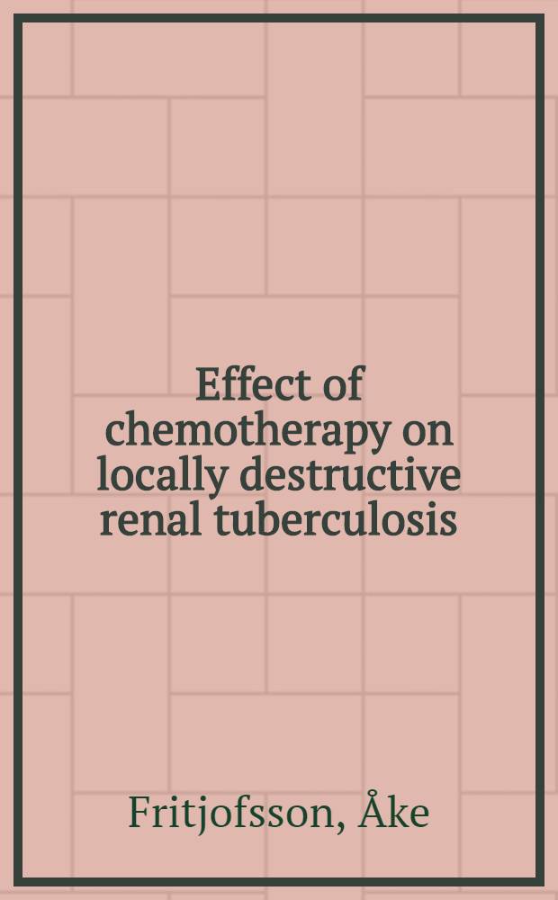 Effect of chemotherapy on locally destructive renal tuberculosis : A pathologico-anatomic and clinical study