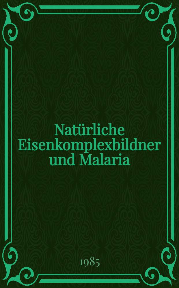 Natürliche Eisenkomplexbildner und Malaria (Plasmodium falciparum, Plasmodium vinckei) : Diss