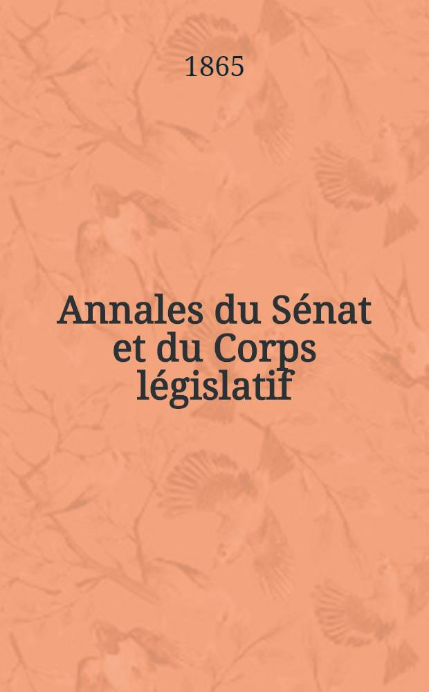 Annales du Sénat et du Corps législatif : Suivies d'une table alphabétique et analytique. Annexes