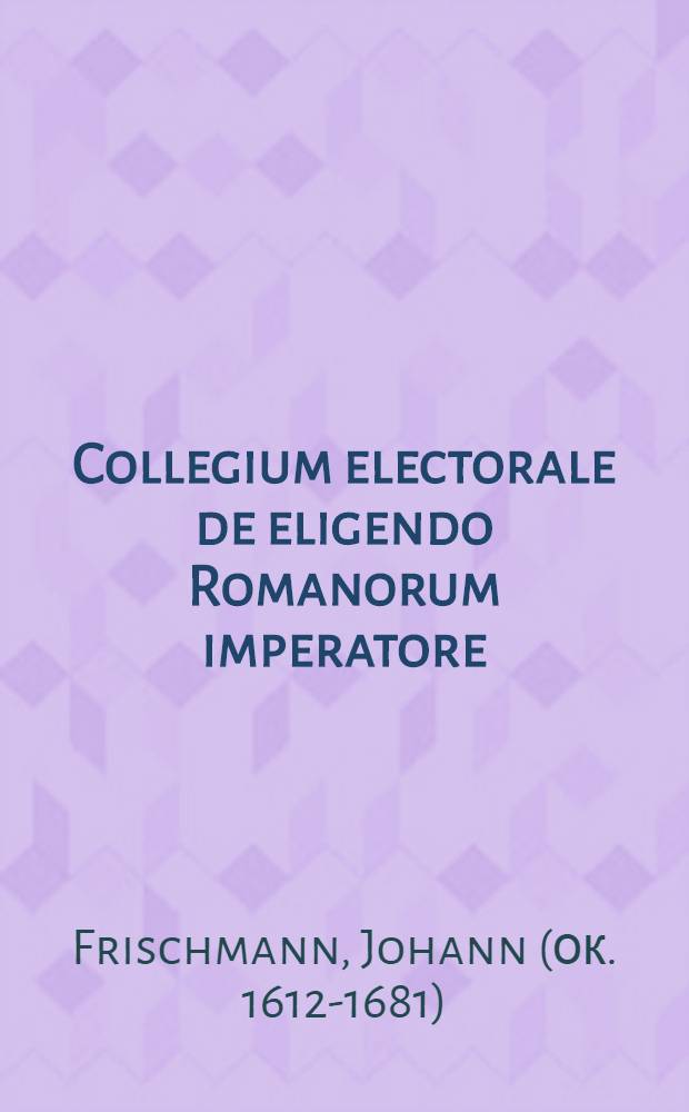 Collegium electorale de eligendo Romanorum imperatore