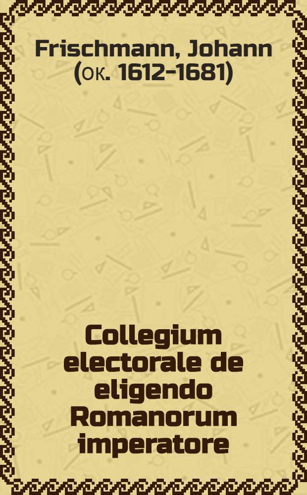 Collegium electorale de eligendo Romanorum imperatore : Additâ Censura censuræ in illud amicæ