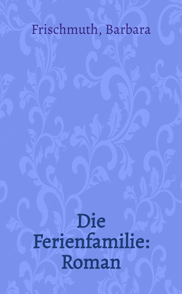 Die Ferienfamilie : Roman