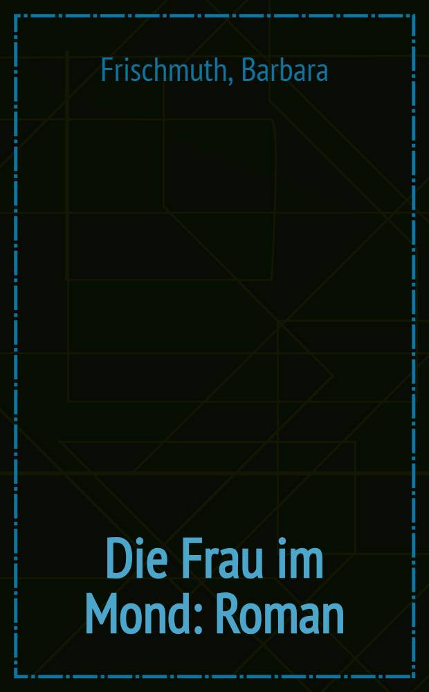 Die Frau im Mond : Roman