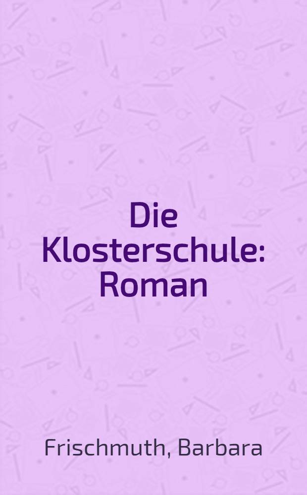 Die Klosterschule : Roman