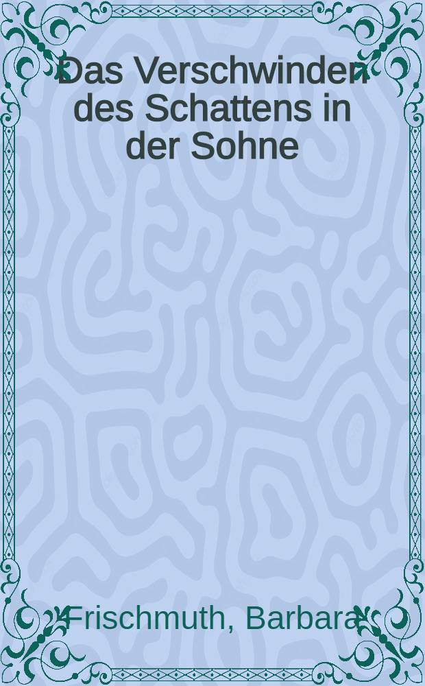 Das Verschwinden des Schattens in der Sohne : Roman