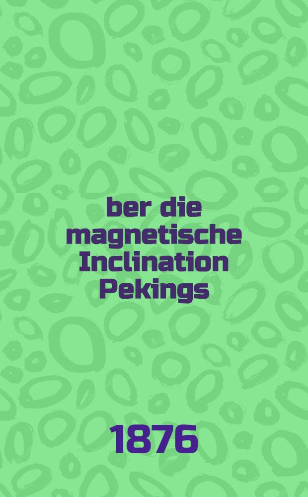 Über die magnetische Inclination Pekings