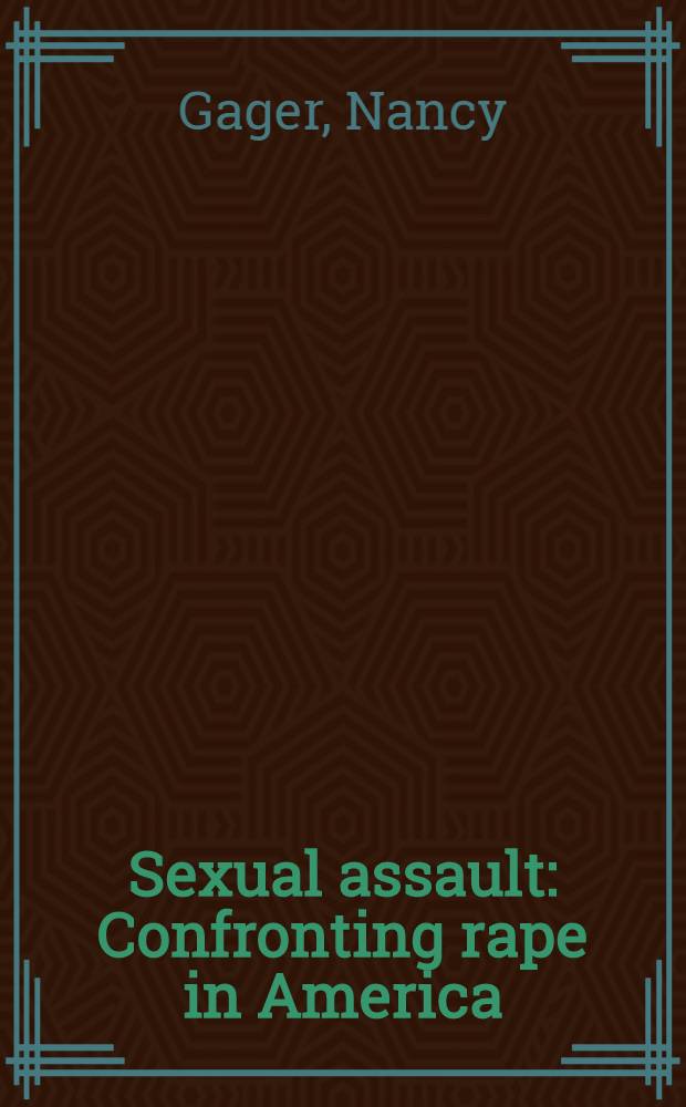 Sexual assault : Confronting rape in America