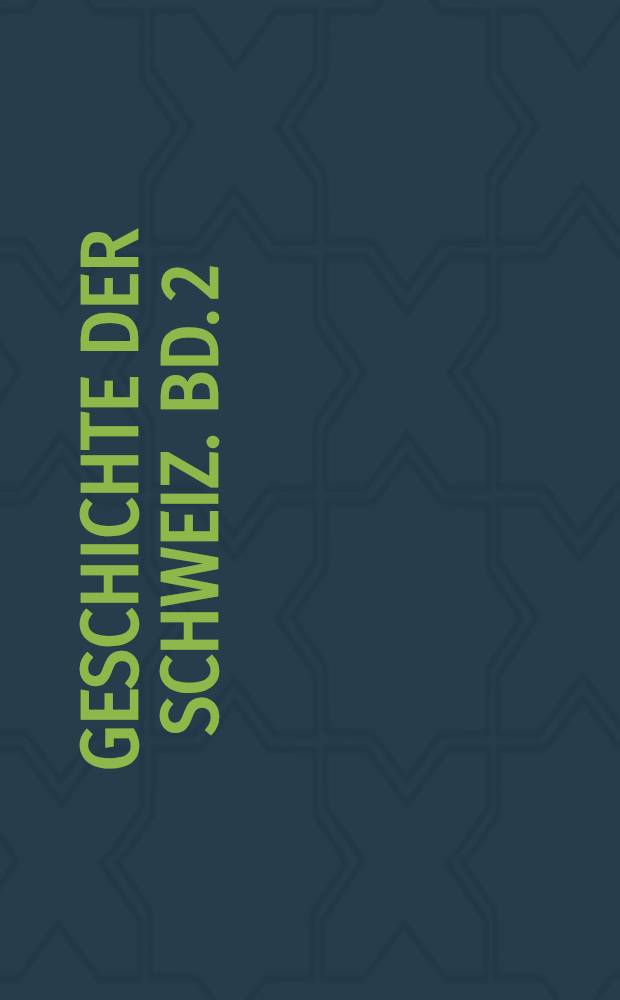 Geschichte der Schweiz. Bd. 2 : Seit der Reformation