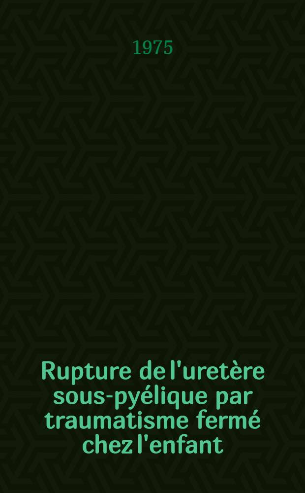 Rupture de l'uretère sous-pyélique par traumatisme fermé chez l'enfant : À propos d'une observation : Thèse ..