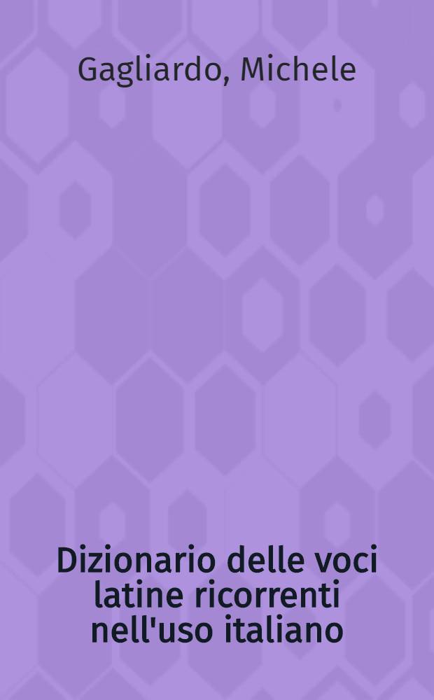 Dizionario delle voci latine ricorrenti nell'uso italiano