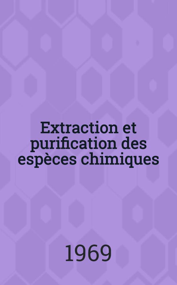 Extraction et purification des espèces chimiques