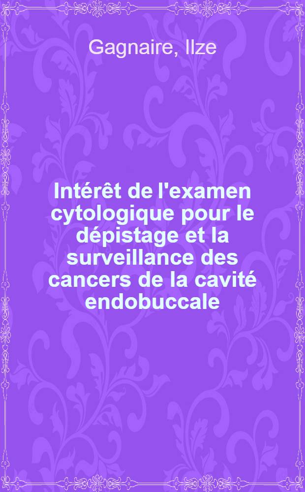 Int&eacute;r&ecirc;t de l'examen cytologique pour le d&eacute;pistage et la surveillance des cancers de la cavit&eacute; endobuccale : &Agrave; propos de 741 observations : Th&egrave;se ..