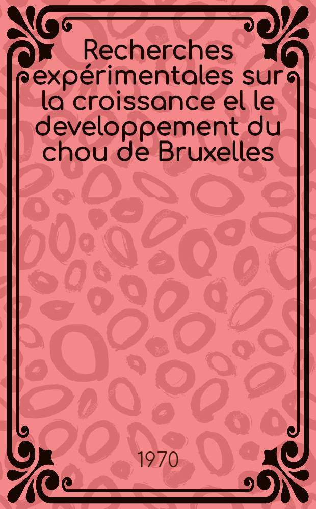 Recherches expérimentales sur la croissance el le developpement du chou de Bruxelles : Brassica oleracea L var Gemmifera zen