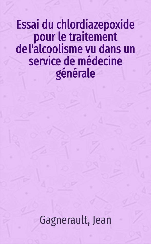 Essai du chlordiazepoxide pour le traitement de l'alcoolisme vu dans un service de médecine générale : Thèse ..