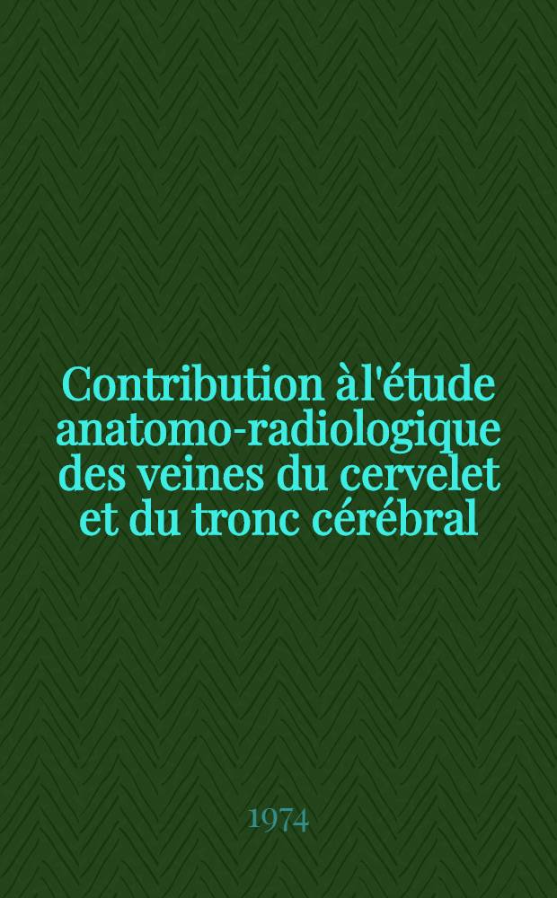 Contribution à l'étude anatomo-radiologique des veines du cervelet et du tronc cérébral : Thèse ..