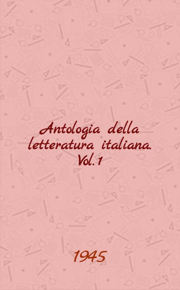 Antologia della letteratura italiana. Vol. 1 : Dalle origini all'umanesimo