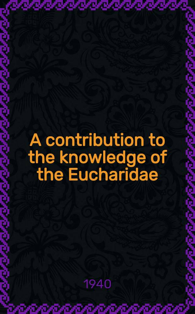 A contribution to the knowledge of the Eucharidae (Hymenoptera: Chalcidoidea)