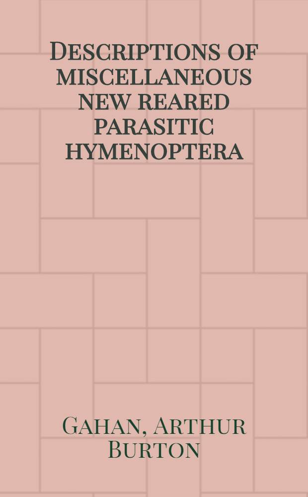 [Descriptions of miscellaneous new reared parasitic hymenoptera