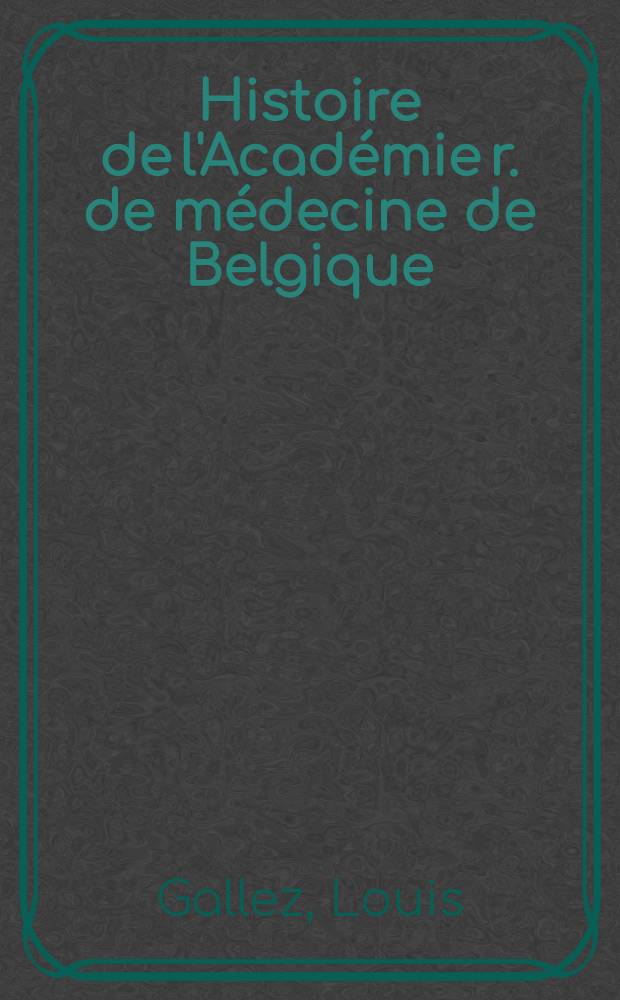 Histoire de l'Académie r. de médecine de Belgique (1841-1902) : Histoire, technique opératoire, indications et contre-indications, résultats