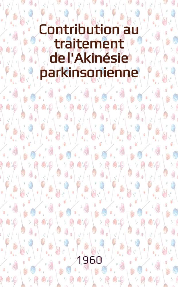 Contribution au traitement de l'Akinésie parkinsonienne : Thèse pour le doctorat en méd. (diplôme d'État)
