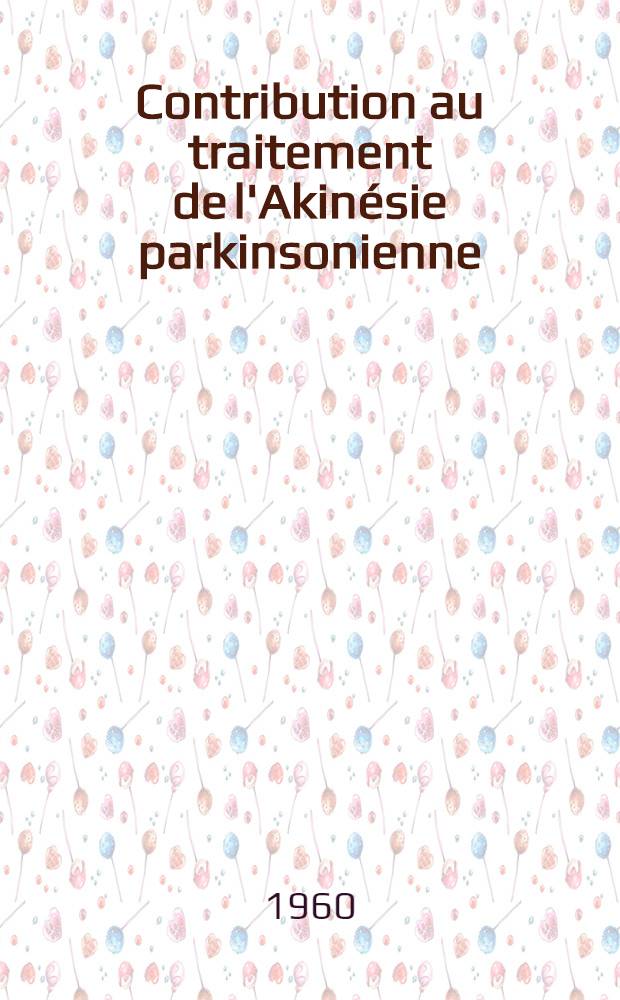 Contribution au traitement de l'Akinésie parkinsonienne : Thèse pour le doctorat en méd. (diplôme d'État)