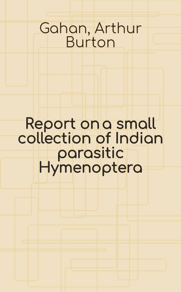 [Report on a small collection of Indian parasitic Hymenoptera