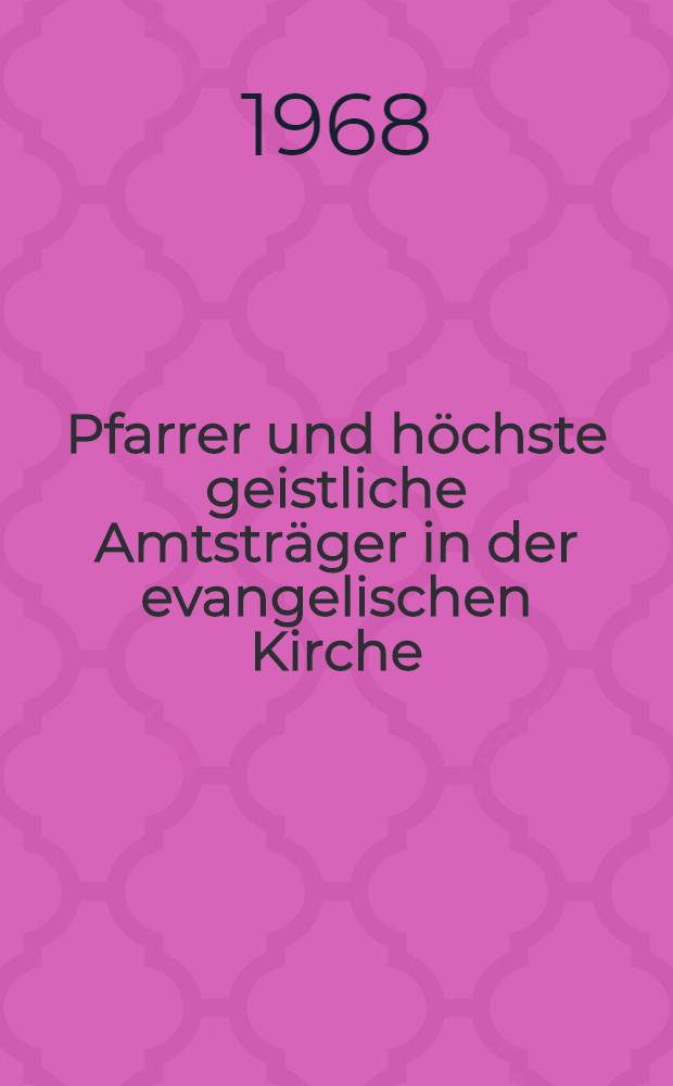 Pfarrer und h&ouml;chste geistliche Amtstr&auml;ger in der evangelischen Kirche : Ihre rechtlichen Beziehungen untereinander