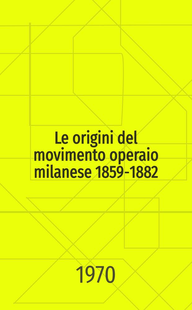 Le origini del movimento operaio milanese 1859-1882