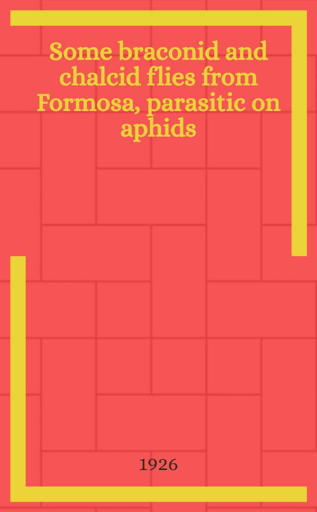 Some braconid and chalcid flies from Formosa, parasitic on aphids