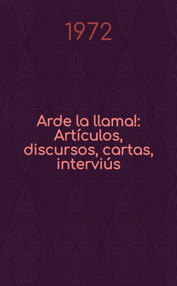 ¡Arde la llama! : Artículos, discursos, cartas, interviús : Trad. del ruso ...