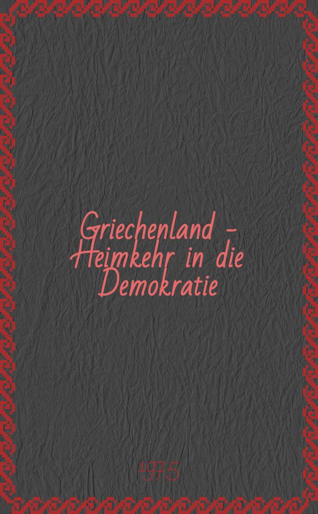 Griechenland - Heimkehr in die Demokratie