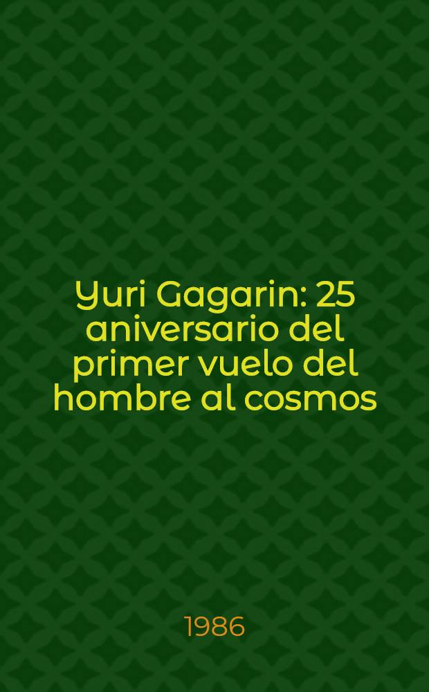 Yuri Gagarin : 25 aniversario del primer vuelo del hombre al cosmos