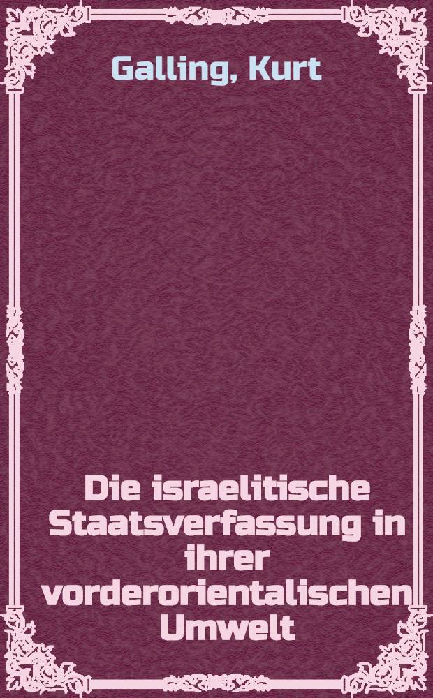 Die israelitische Staatsverfassung in ihrer vorderorientalischen Umwelt