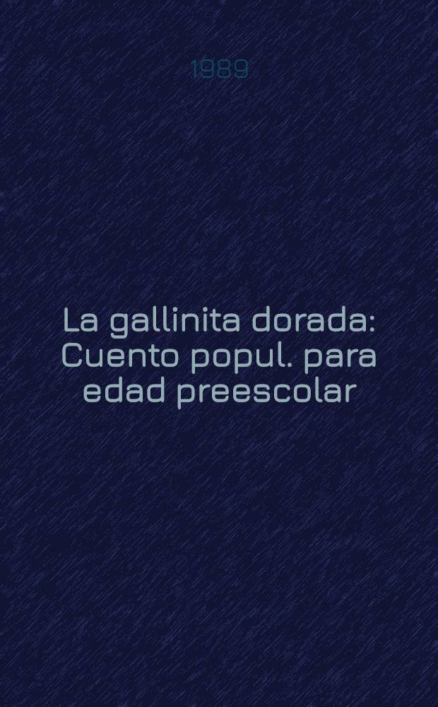 La gallinita dorada : Cuento popul. para edad preescolar