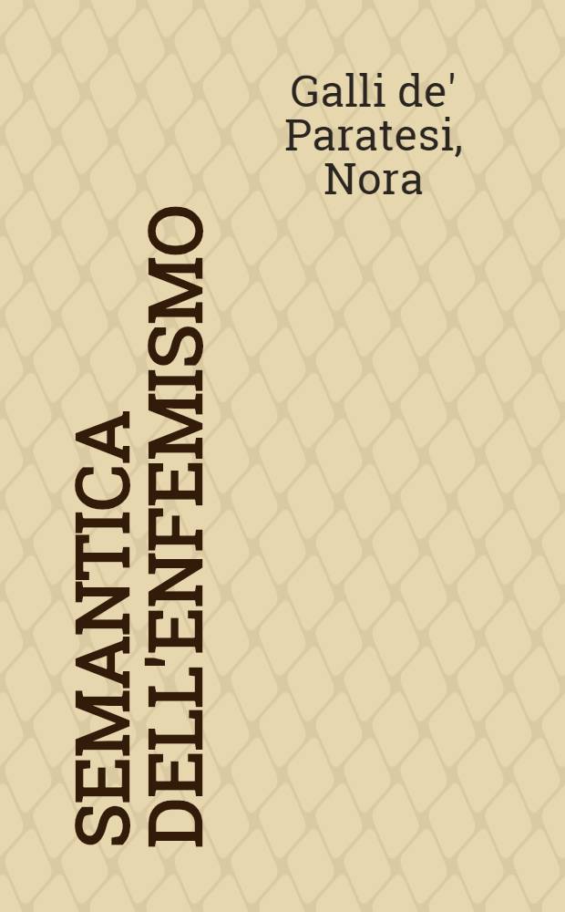 Semantica dell'enfemismo : L'eufemismo e la repressione verbale con esempi tratti dall'italiano contemporaneo