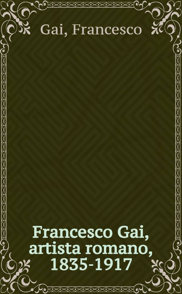 Francesco Gai, artista romano, 1835-1917 : Catalogo delle opere : Album