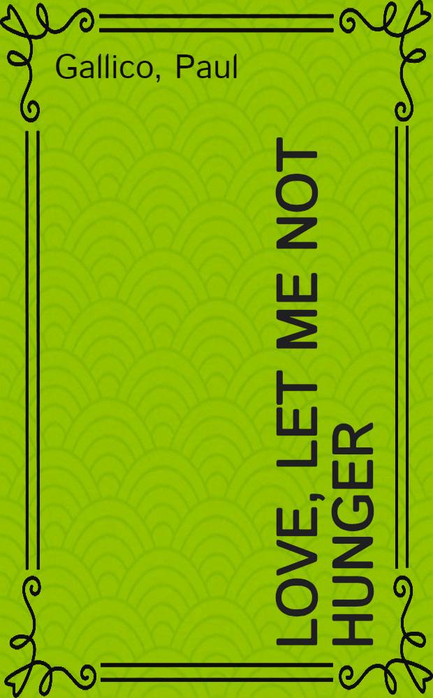 Love, let me not hunger : A novel