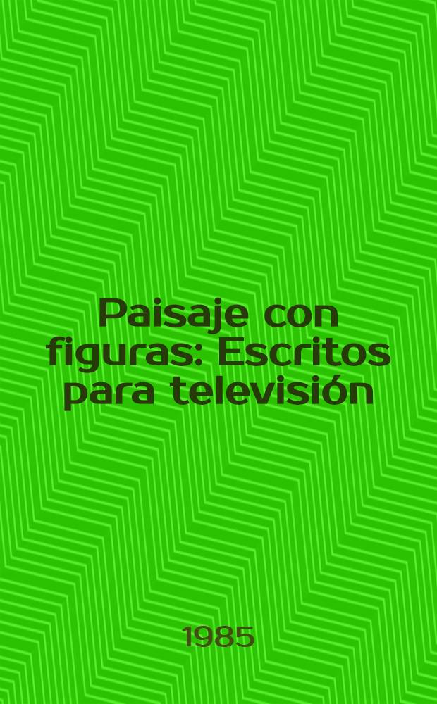 Paisaje con figuras : Escritos para televisión