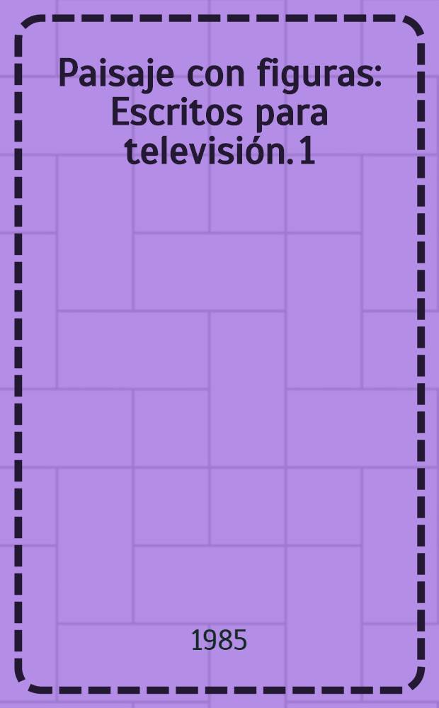 Paisaje con figuras : [Escritos para televisión]. [1]