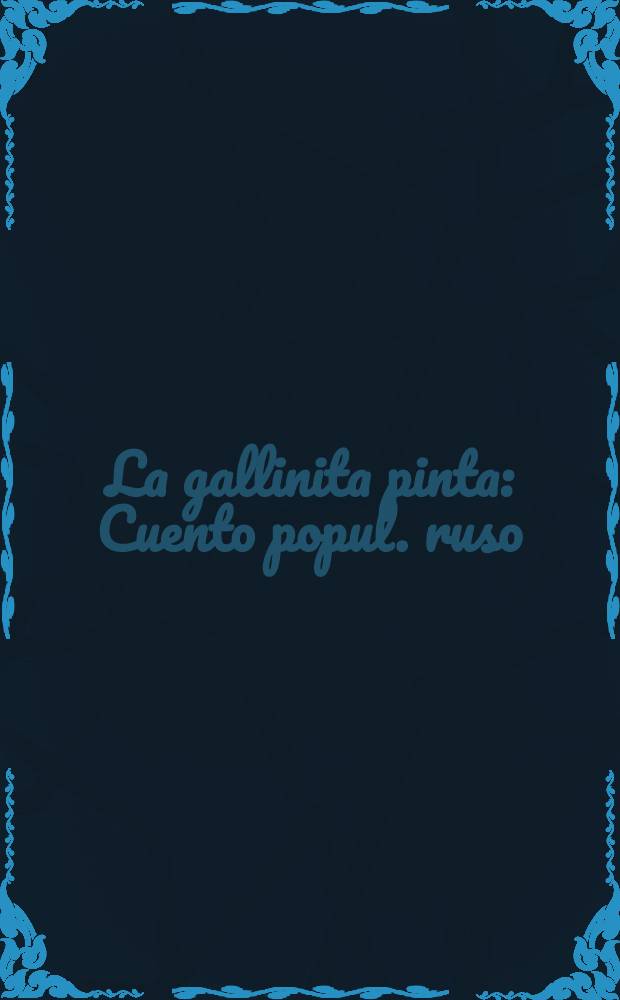 La gallinita pinta : Cuento popul. ruso