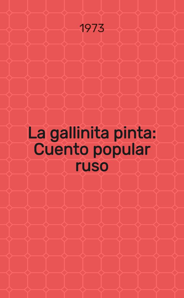 La gallinita pinta : Cuento popular ruso